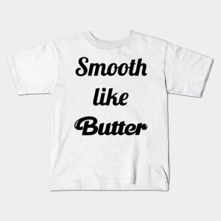 Smooth Like Butter Kids T-Shirt